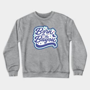 Retro Born on the Bayou Word Art Louisiana // Louisiana Proud Cajun Pride Crewneck Sweatshirt